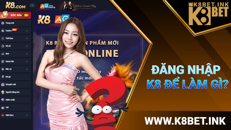 Đăng nhập K8 1 Đăng nhập K8 để làm gì