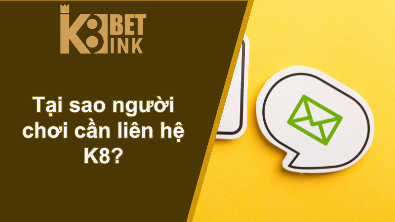Liên hệ K8 - Hỗ trợ nhanh chóng, chơi cược thành công 1 Tại sao người chơi cần liên hệ K8?
