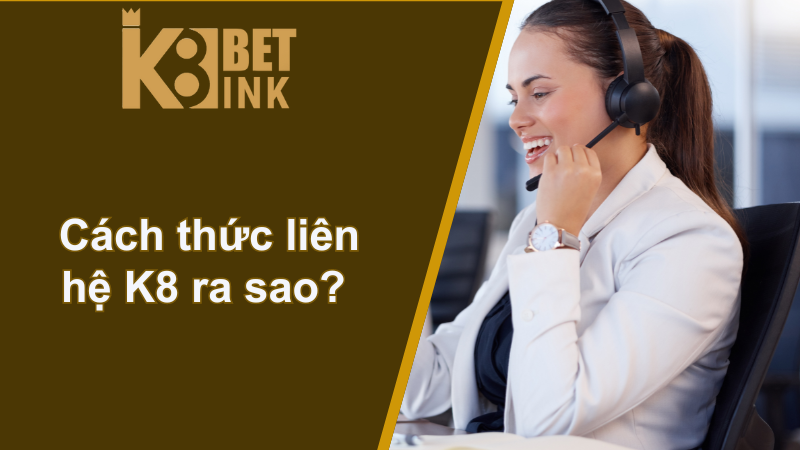 Liên hệ K8 - Hỗ trợ nhanh chóng, chơi cược thành công 2 Cách thức liên hệ K8 ra sao?