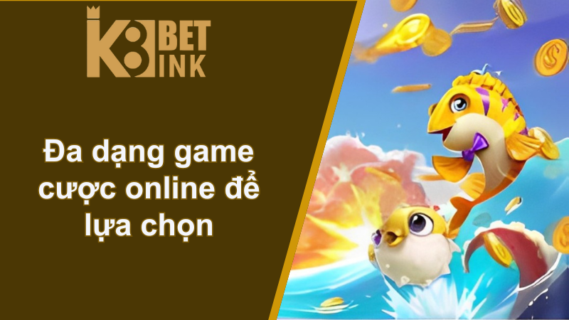 Đa dạng game cược online để lựa chọn tại nhà cái K8 uy tín