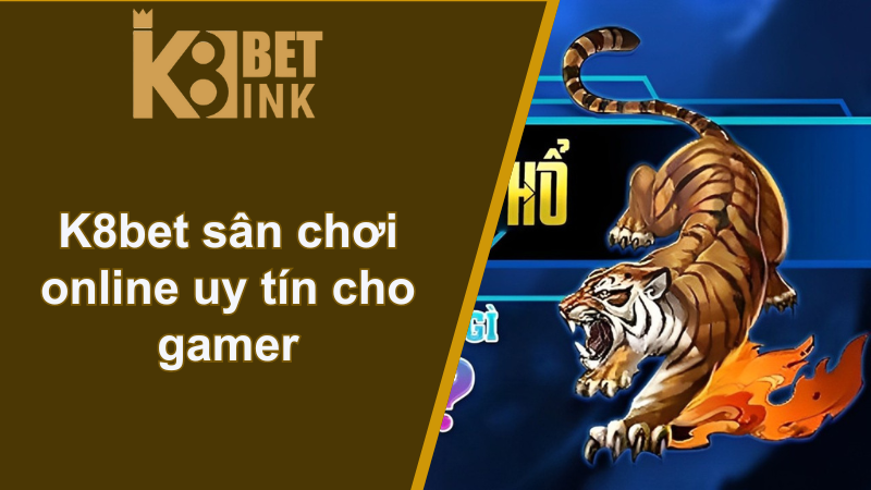 K8bet sân chơi online uy tín cho gamer